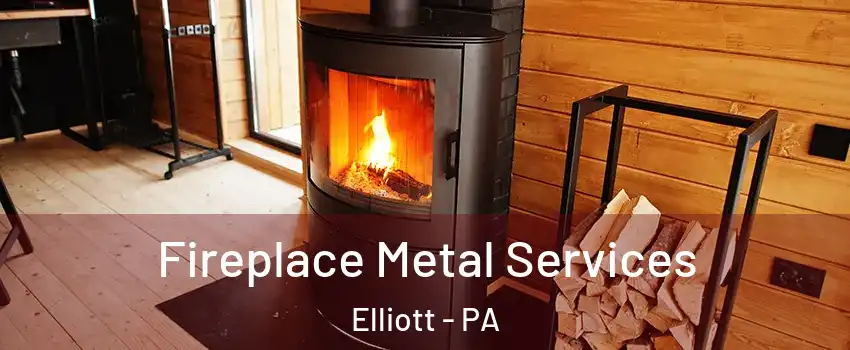 Fireplace Metal Services Elliott - PA