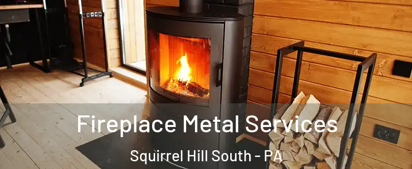 Fireplace Metal Services Squirrel Hill South - PA