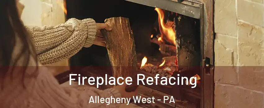 Fireplace Refacing Allegheny West - PA