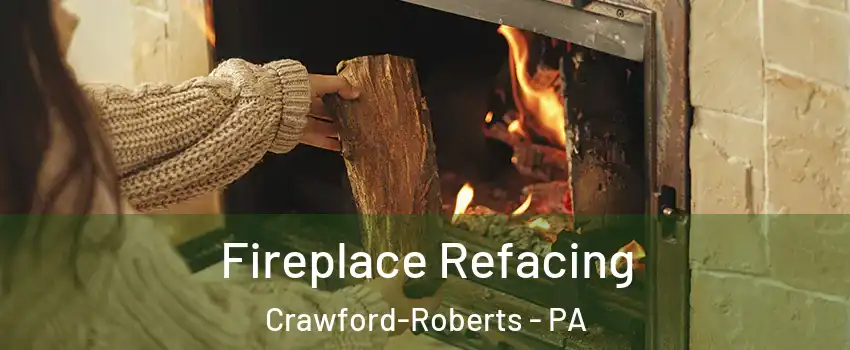 Fireplace Refacing Crawford-Roberts - PA