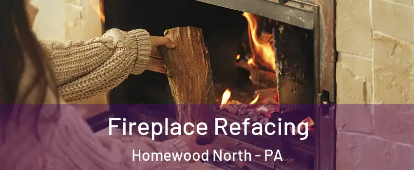 Fireplace Refacing Homewood North - PA