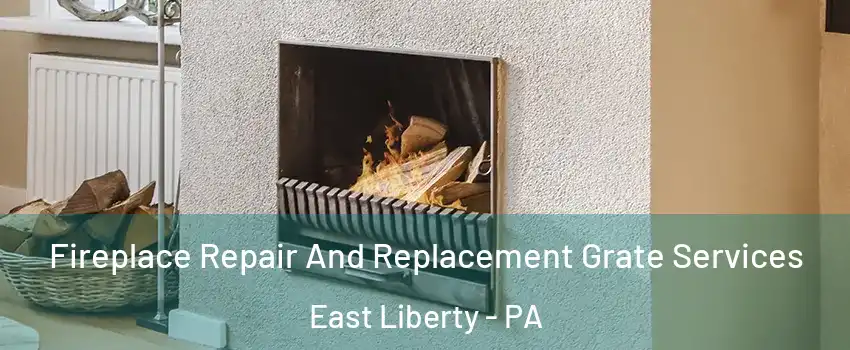 Fireplace Repair And Replacement Grate Services East Liberty - PA