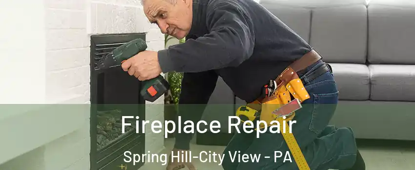 Fireplace Repair Spring Hill-City View - PA