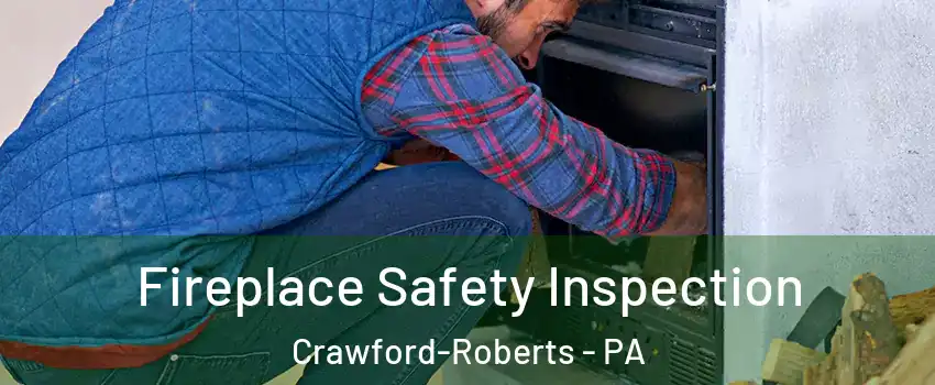 Fireplace Safety Inspection Crawford-Roberts - PA