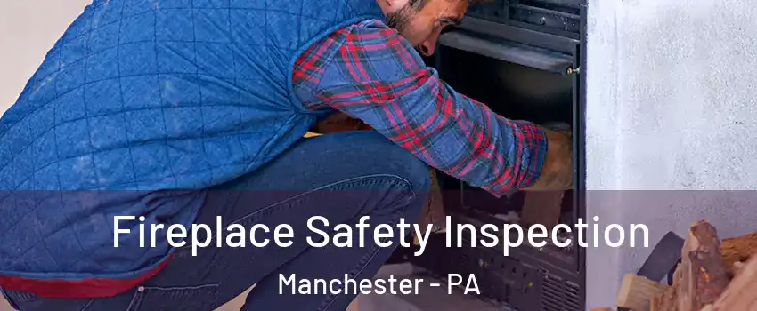 Fireplace Safety Inspection Manchester - PA