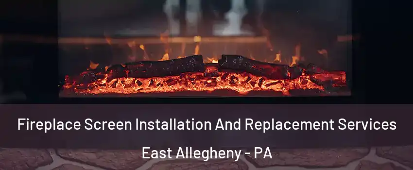 Fireplace Screen Installation And Replacement Services East Allegheny - PA