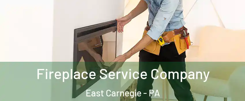 Fireplace Service Company East Carnegie - PA