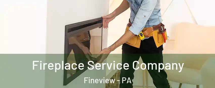 Fireplace Service Company Fineview - PA