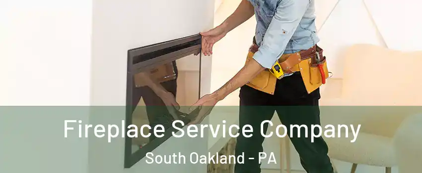 Fireplace Service Company South Oakland - PA