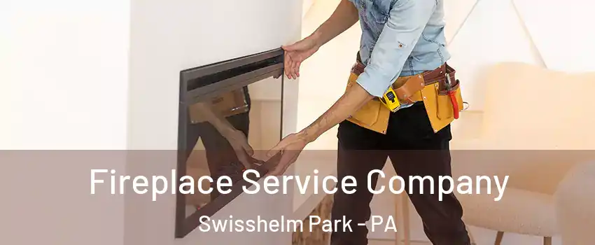 Fireplace Service Company Swisshelm Park - PA