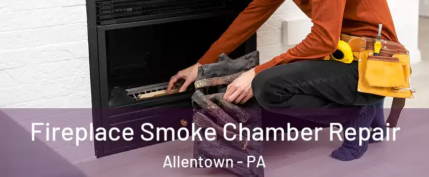 Fireplace Smoke Chamber Repair Allentown - PA