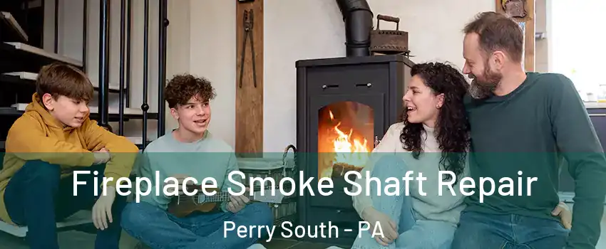 Fireplace Smoke Shaft Repair Perry South - PA