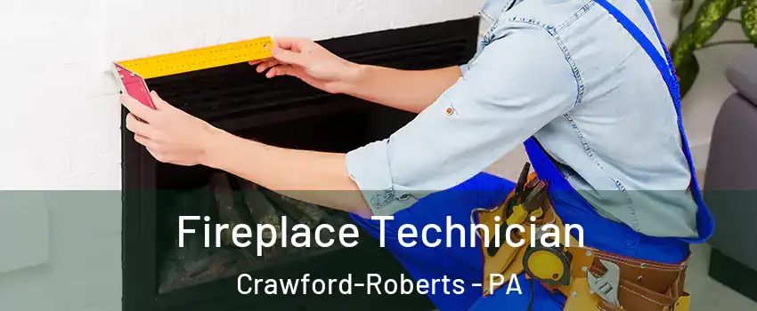 Fireplace Technician Crawford-Roberts - PA