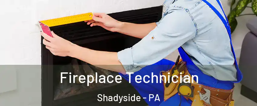 Fireplace Technician Shadyside - PA