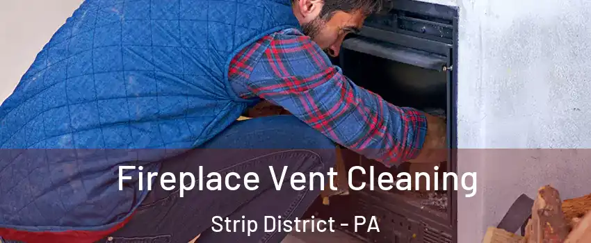 Fireplace Vent Cleaning Strip District - PA