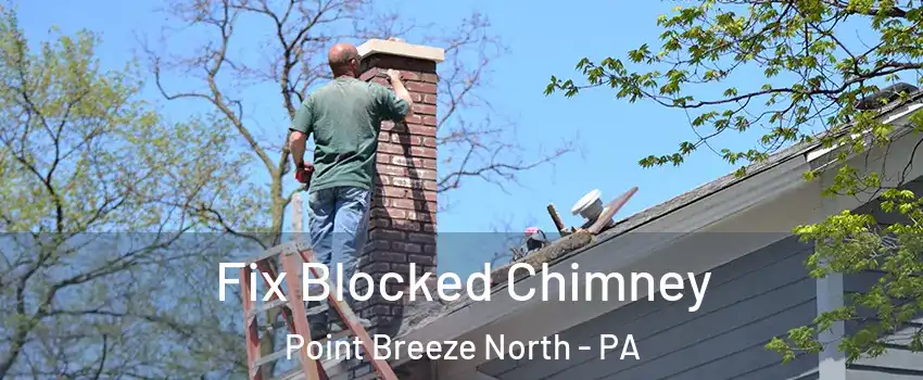 Fix Blocked Chimney Point Breeze North - PA