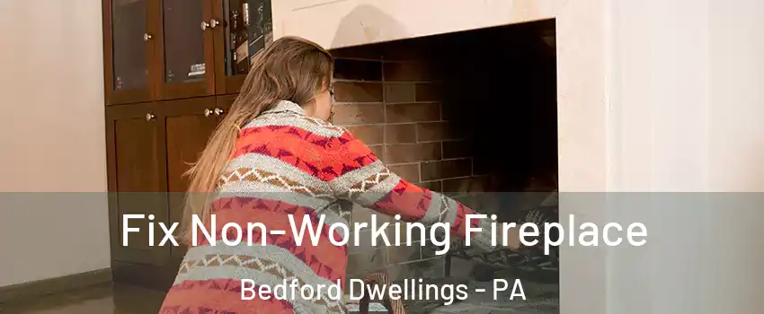 Fix Non-Working Fireplace Bedford Dwellings - PA