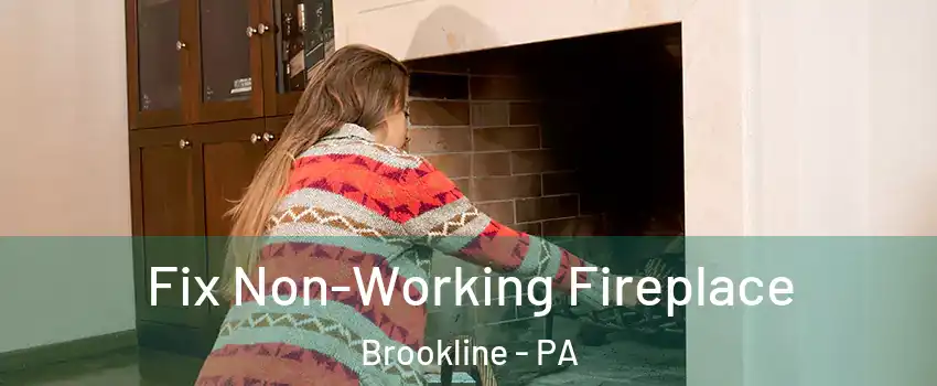 Fix Non-Working Fireplace Brookline - PA