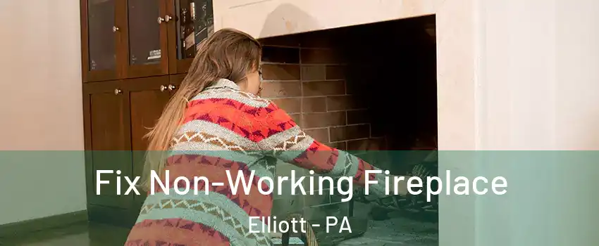 Fix Non-Working Fireplace Elliott - PA