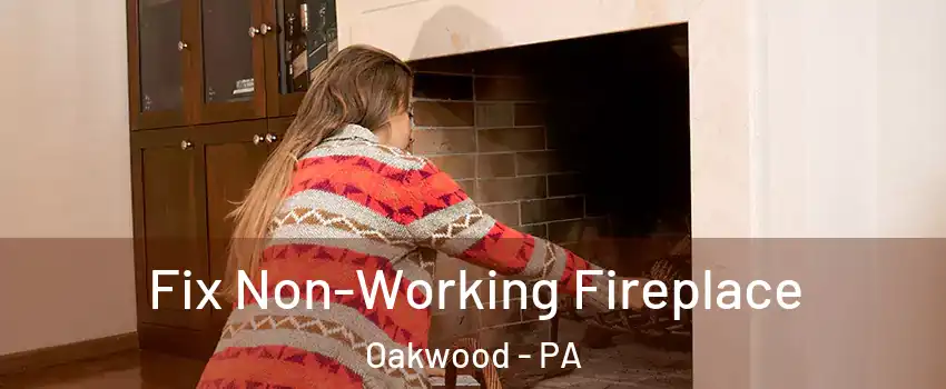 Fix Non-Working Fireplace Oakwood - PA