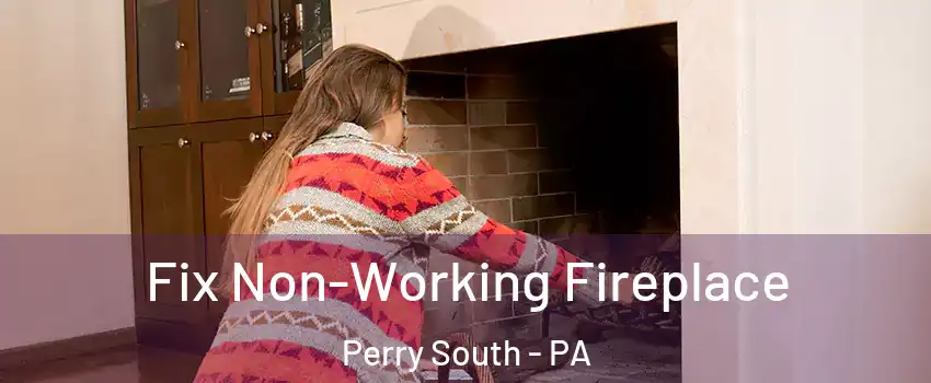 Fix Non-Working Fireplace Perry South - PA