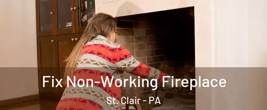 Fix Non-Working Fireplace St. Clair - PA