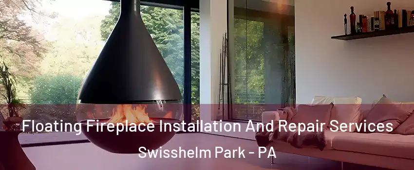 Floating Fireplace Installation And Repair Services Swisshelm Park - PA