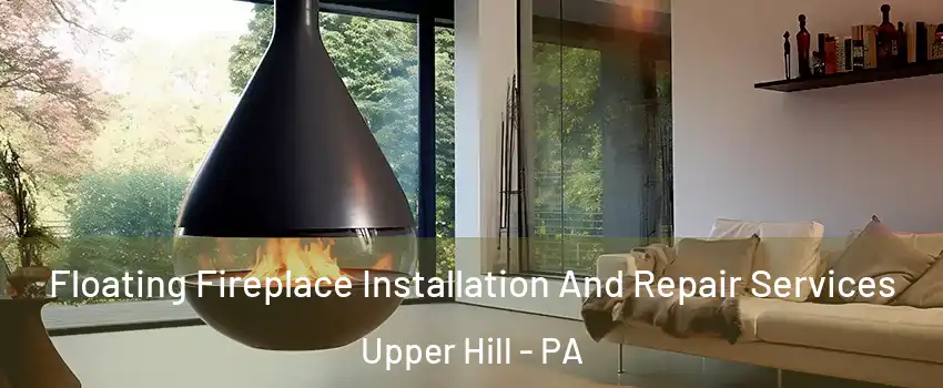 Floating Fireplace Installation And Repair Services Upper Hill - PA