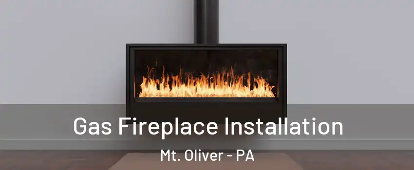 Gas Fireplace Installation Mt. Oliver - PA