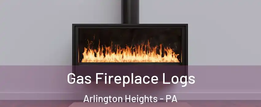 Gas Fireplace Logs Arlington Heights - PA