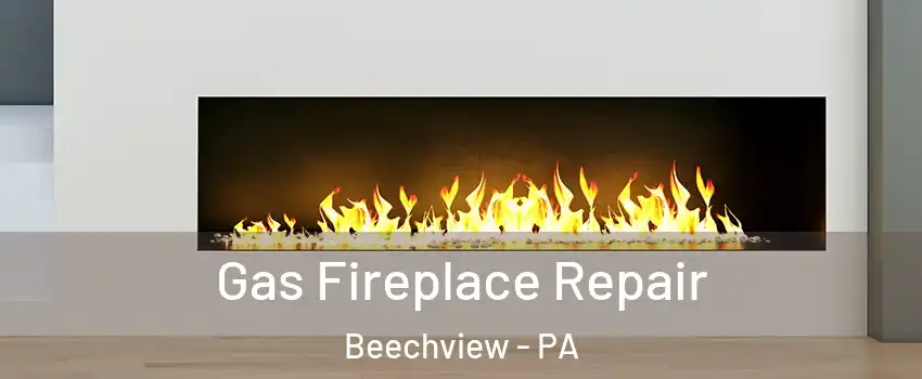 Gas Fireplace Repair Beechview - PA