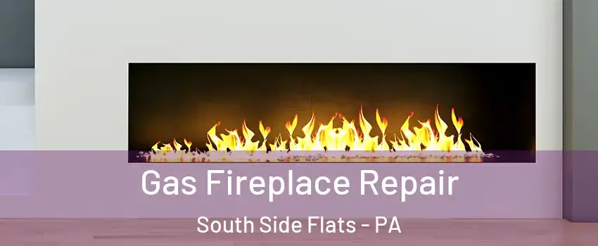 Gas Fireplace Repair South Side Flats - PA