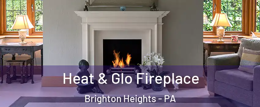 Heat & Glo Fireplace Brighton Heights - PA