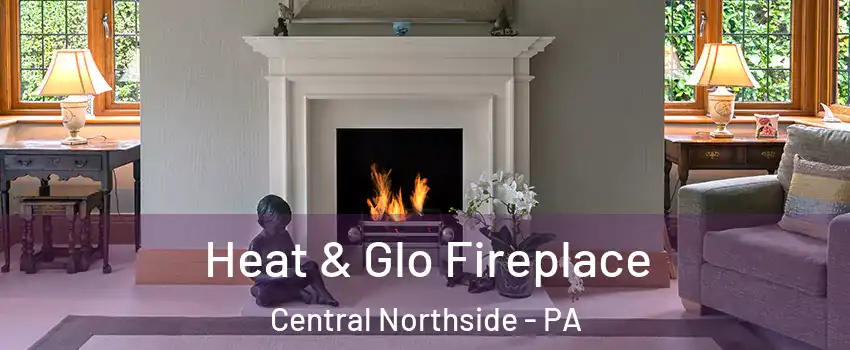 Heat & Glo Fireplace Central Northside - PA