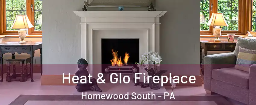 Heat & Glo Fireplace Homewood South - PA