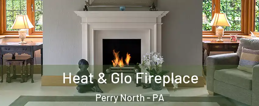 Heat & Glo Fireplace Perry North - PA