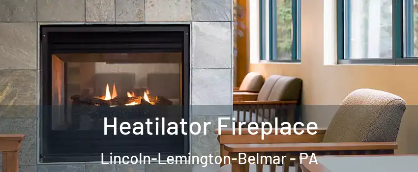 Heatilator Fireplace Lincoln-Lemington-Belmar - PA