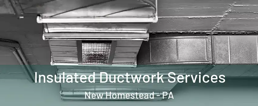 Insulated Ductwork Services New Homestead - PA