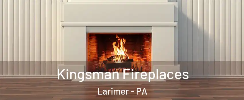 Kingsman Fireplaces Larimer - PA