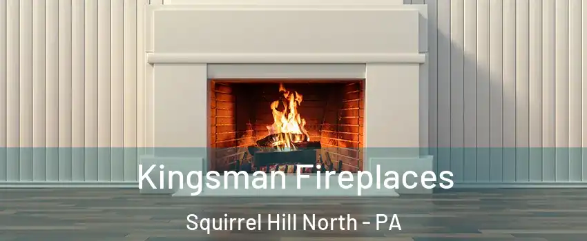 Kingsman Fireplaces Squirrel Hill North - PA