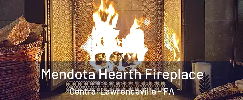 Mendota Hearth Fireplace Central Lawrenceville - PA