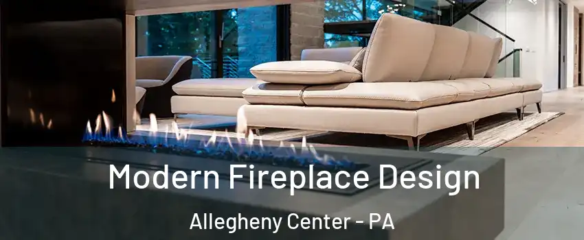 Modern Fireplace Design Allegheny Center - PA