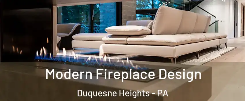 Modern Fireplace Design Duquesne Heights - PA