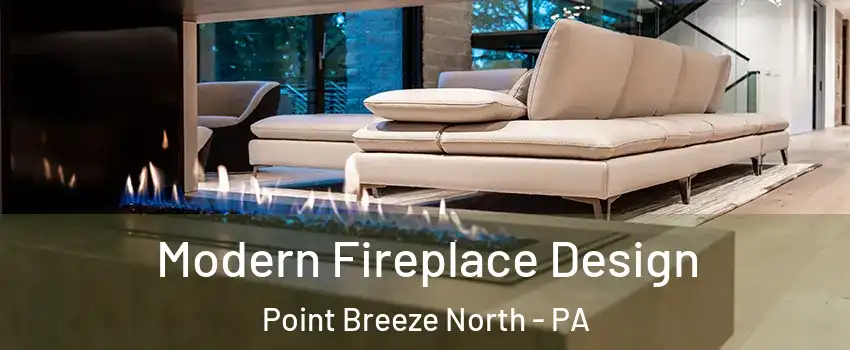 Modern Fireplace Design Point Breeze North - PA