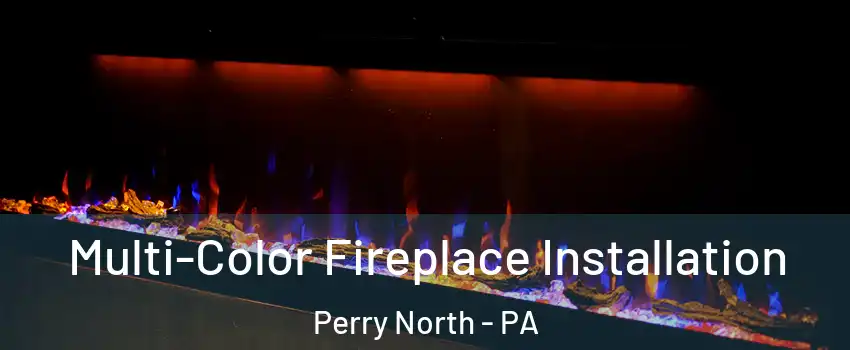 Multi-Color Fireplace Installation Perry North - PA