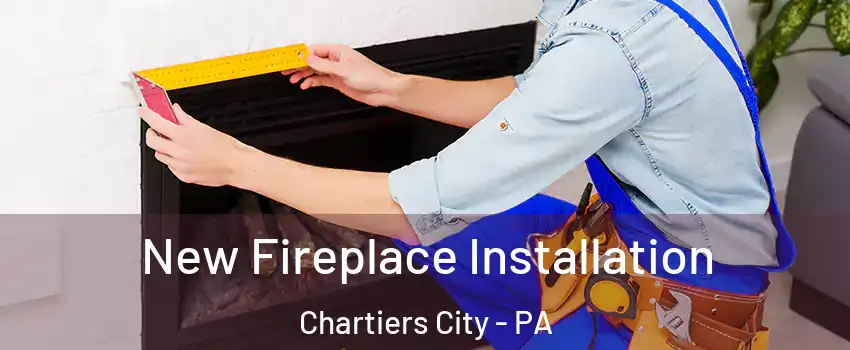 New Fireplace Installation Chartiers City - PA