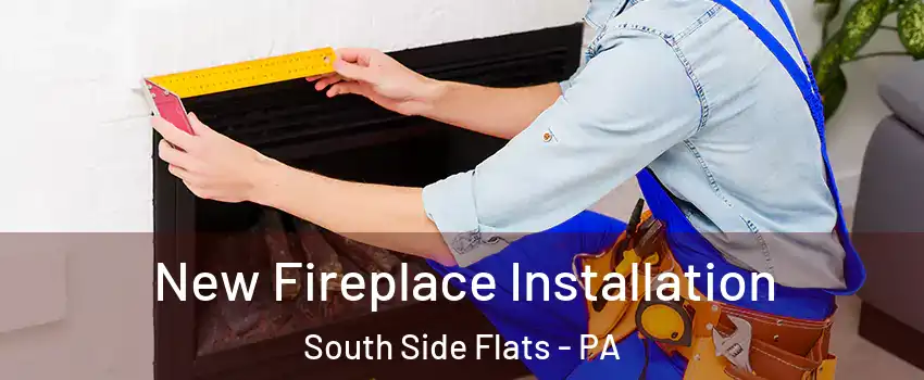 New Fireplace Installation South Side Flats - PA