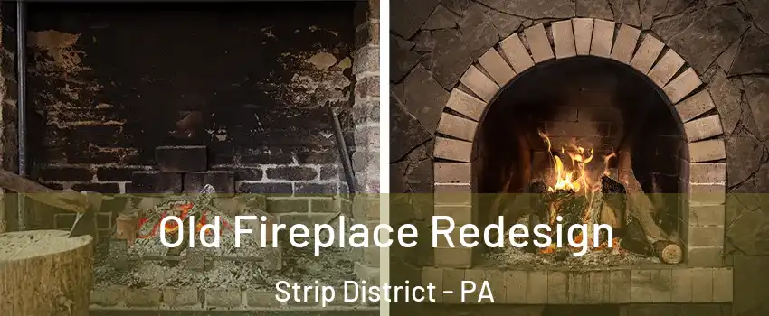 Old Fireplace Redesign Strip District - PA