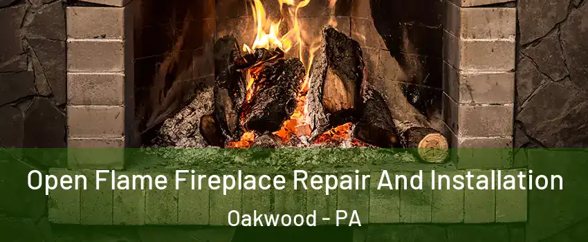 Open Flame Fireplace Repair And Installation Oakwood - PA