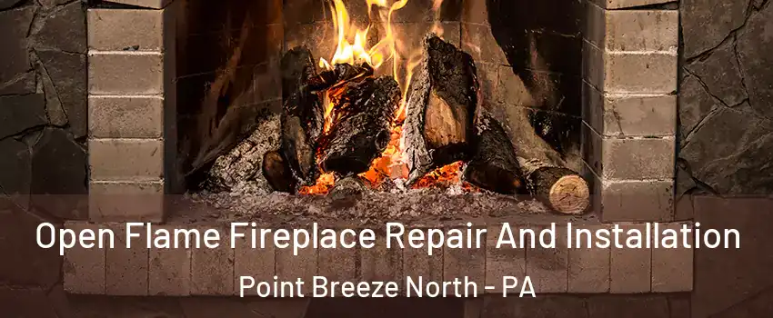 Open Flame Fireplace Repair And Installation Point Breeze North - PA